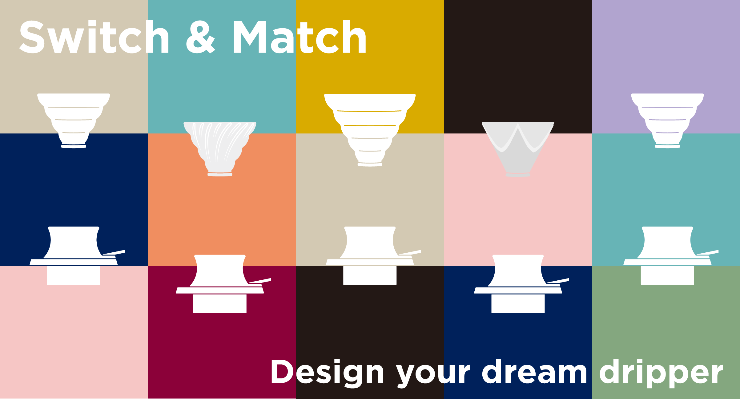 Swith & Match Design your dream dripper